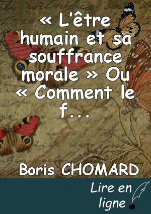 « L’être humain et sa souffrance morale » Ou  « Comment le fait de connaître le fonctionnement de la souffrance morale peut permettre de s’en affranchir » (1/3)