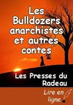 Les Bulldozers anarchistes et autres contes