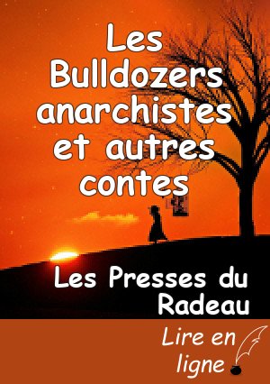 Les Bulldozers anarchistes et autres contes