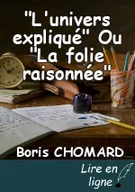 "L'univers expliqué" Ou "La folie raisonnée"
