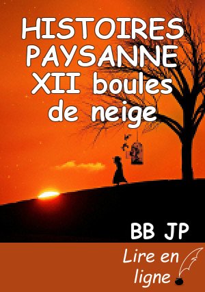 HISTOIRES PAYSANNE XII boules de neige