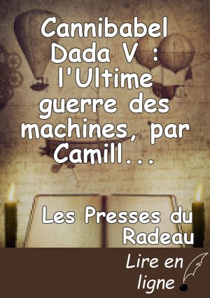 Cannibabel Dada V : l'Ultime guerre des machines, par Camille Contrais & GPT-3