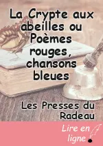 La Crypte aux abeilles ou Poèmes rouges, chansons bleues