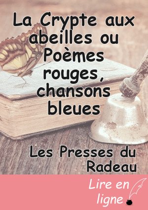 La Crypte aux abeilles ou Poèmes rouges, chansons bleues