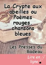 La Crypte aux abeilles ou Poèmes rouges, chansons bleues