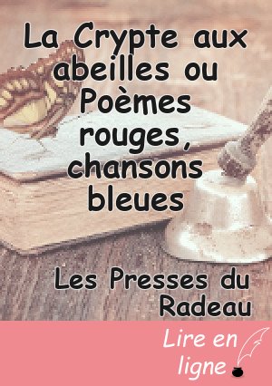 La Crypte aux abeilles ou Poèmes rouges, chansons bleues