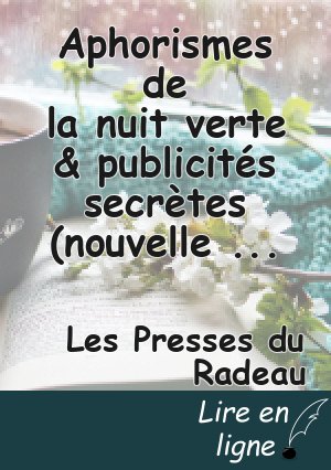 Aphorismes de la nuit verte & publicités secrètes (nouvelle édition augmentée)