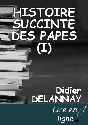 HISTOIRE SUCCINTE DES PAPES (I)