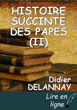 HISTOIRE SUCCINTE DES PAPES (II)