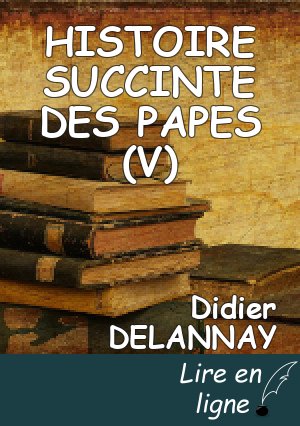HISTOIRE SUCCINTE DES PAPES (V)