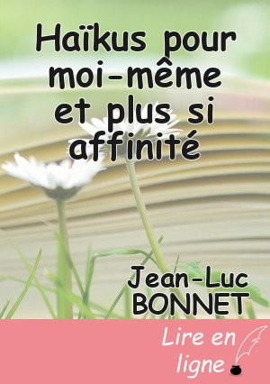 Haïkus pour moi-même et plus si affinité