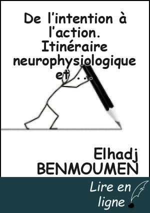 De l’intention à l’action. Itinéraire neurophysiologique et cognitif. (Elhadj Benmoumen)