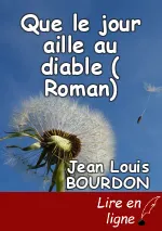 Que le jour aille au diable ( Roman)