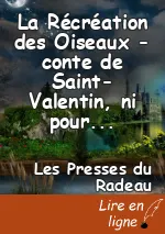 La Récréation des Oiseaux - conte de Saint-Valentin, ni pour ni contre, bien au contraire, par le "scribe" Elisée Mérange