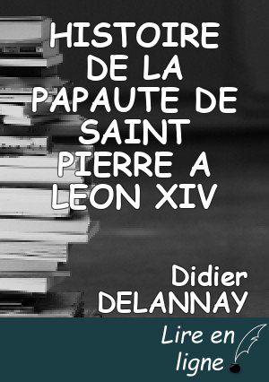 HISTOIRE DE LA PAPAUTE   DE SAINT PIERRE A LEON XIV