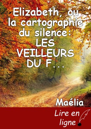 Elizabeth, ou la cartographie du silence: LES VEILLEURS DU FEU
