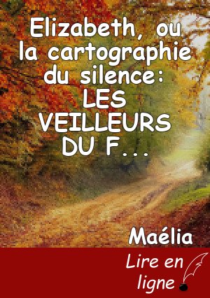 Elizabeth, ou la cartographie du silence: LES VEILLEURS DU FEU