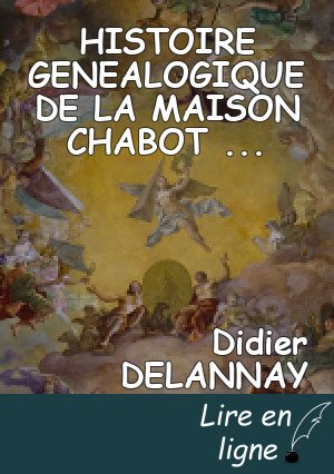 HISTOIRE   GENEALOGIQUE DE LA MAISON CHABOT                                             GÉNÉALOGIQUE                                                  DE LA MAISON                                          DE CHABOT