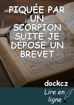 PIQUÉE PAR UN SCORPION SUITE JE DÉPOSE UN BREVET