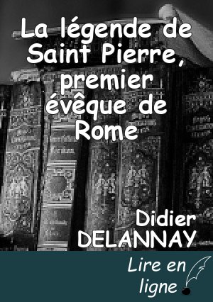 La légende de Saint Pierre, premier évêque de Rome