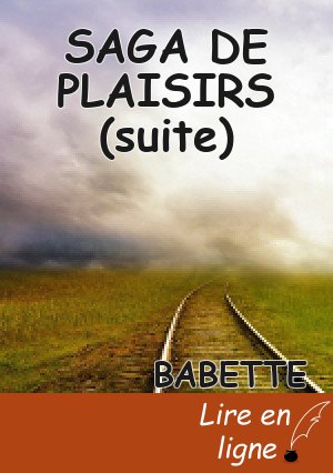 SAGA DE PLAISIRS (suite)