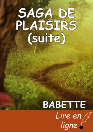 SAGA DE PLAISIRS (suite)
