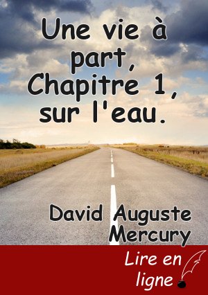 Une vie à part, Chapitre 1, sur l'eau.