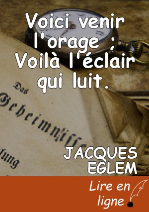 Voici venir l'orage ; Voilà l'éclair qui luit.