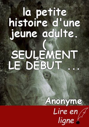 la petite histoire d'une jeune adulte. ( SEULEMENT LE DÉBUT )