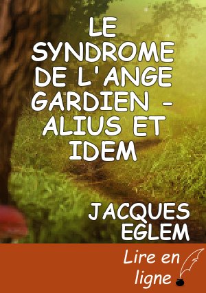 LE SYNDROME DE L'ANGE GARDIEN  - ALIUS ET IDEM