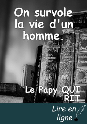 On survole la vie d'un homme.