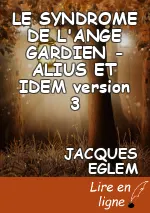 LE SYNDROME DE L'ANGE GARDIEN  - ALIUS ET IDEM version 3