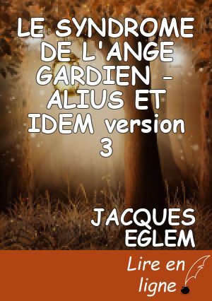 LE SYNDROME DE L'ANGE GARDIEN  - ALIUS ET IDEM version 3