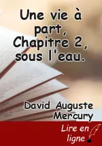 Une vie à part, Chapitre 2, sous l'eau.