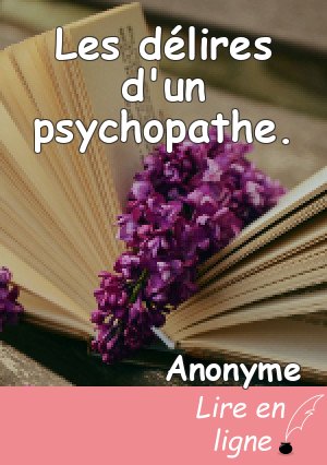 Les délires d'un psychopathe.