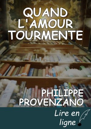 QUAND L'AMOUR TOURMENTE