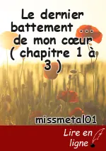Le dernier battement ... de mon cœur ( chapitre 1 à 3 )