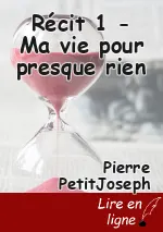Récit 1 - Ma vie pour presque rien