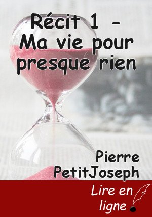 Récit 1 - Ma vie pour presque rien