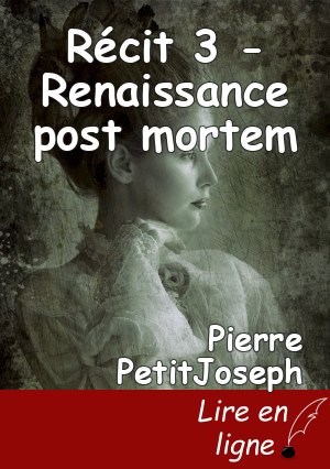 Récit 3 - Renaissance post mortem