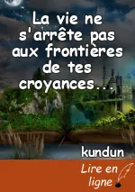 La vie ne s'arrête pas aux frontières de tes croyances...