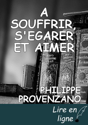 A SOUFFRIR, S'EGARER ET AIMER