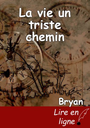 La vie un triste chemin