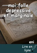moi:folle depressive et marginale