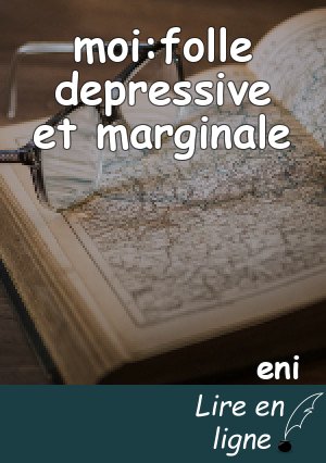 moi:folle depressive et marginale