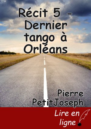 Récit 5 - Dernier tango à Orléans