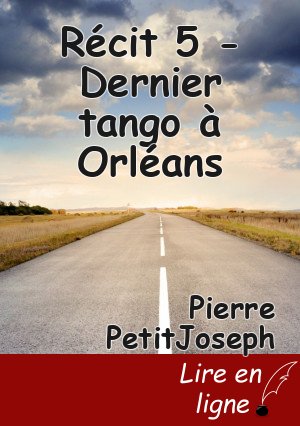 Récit 5 - Dernier tango à Orléans