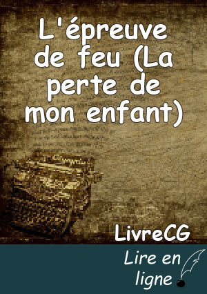 L'épreuve de feu (La perte de mon enfant)