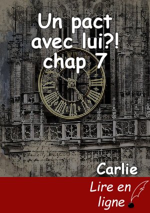 Un pact avec lui?! chap 7