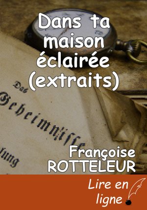 Dans ta maison éclairée (extraits)